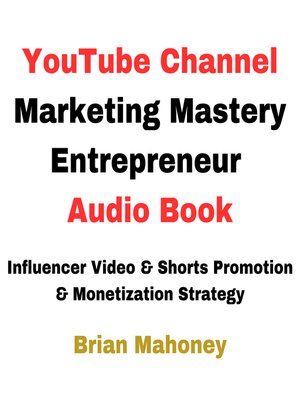 cover image of YouTube Channel Marketing Mastery Entrepreneur Audio Book